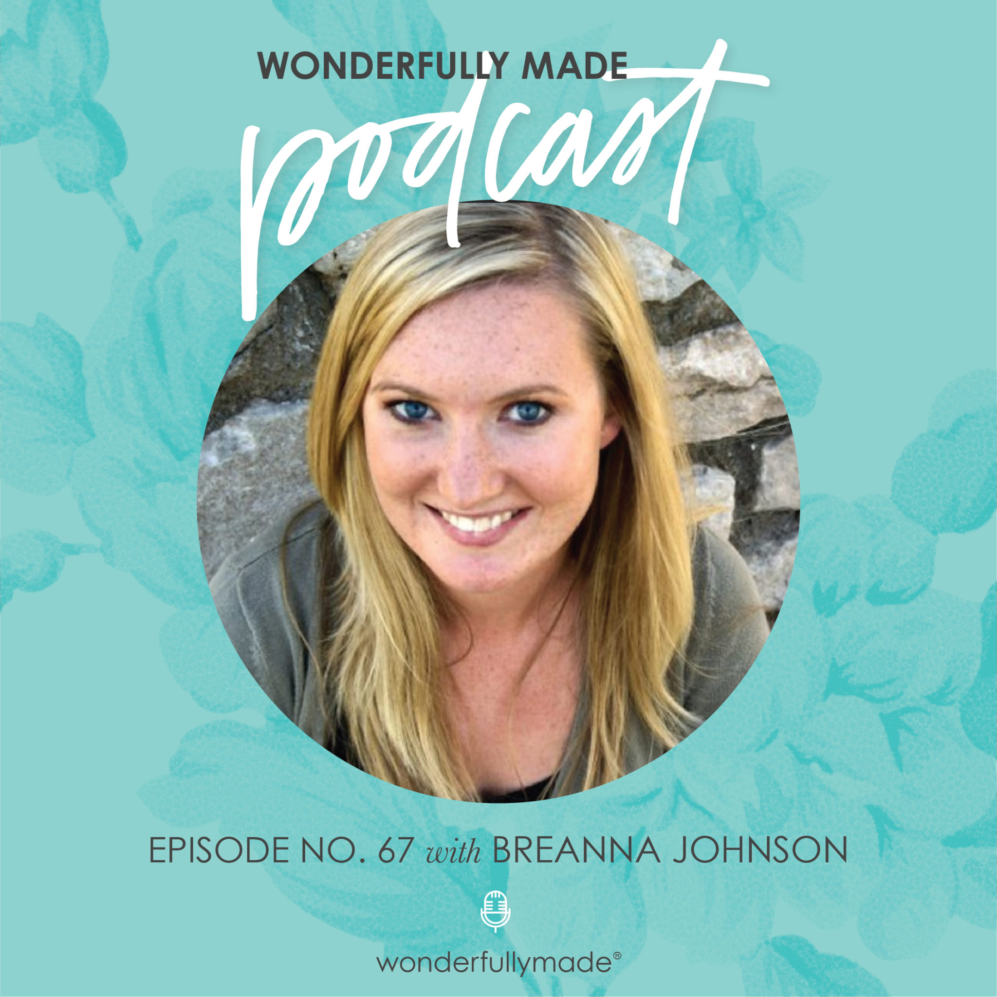 67: Summer of Service with Breanna Johnson – Wonderfully Made