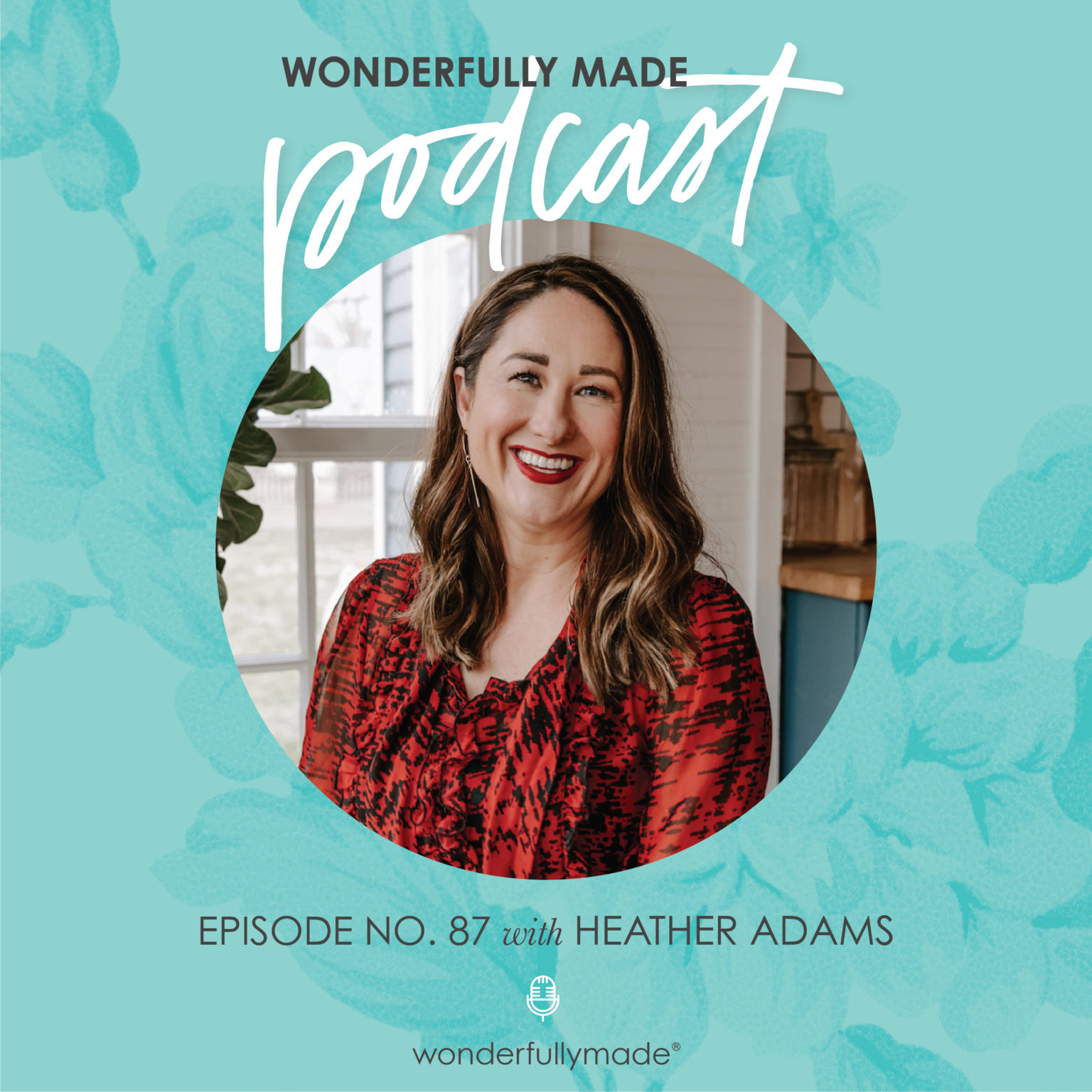 87: The Importance of Mentorship with Heather Adams – Wonderfully Made