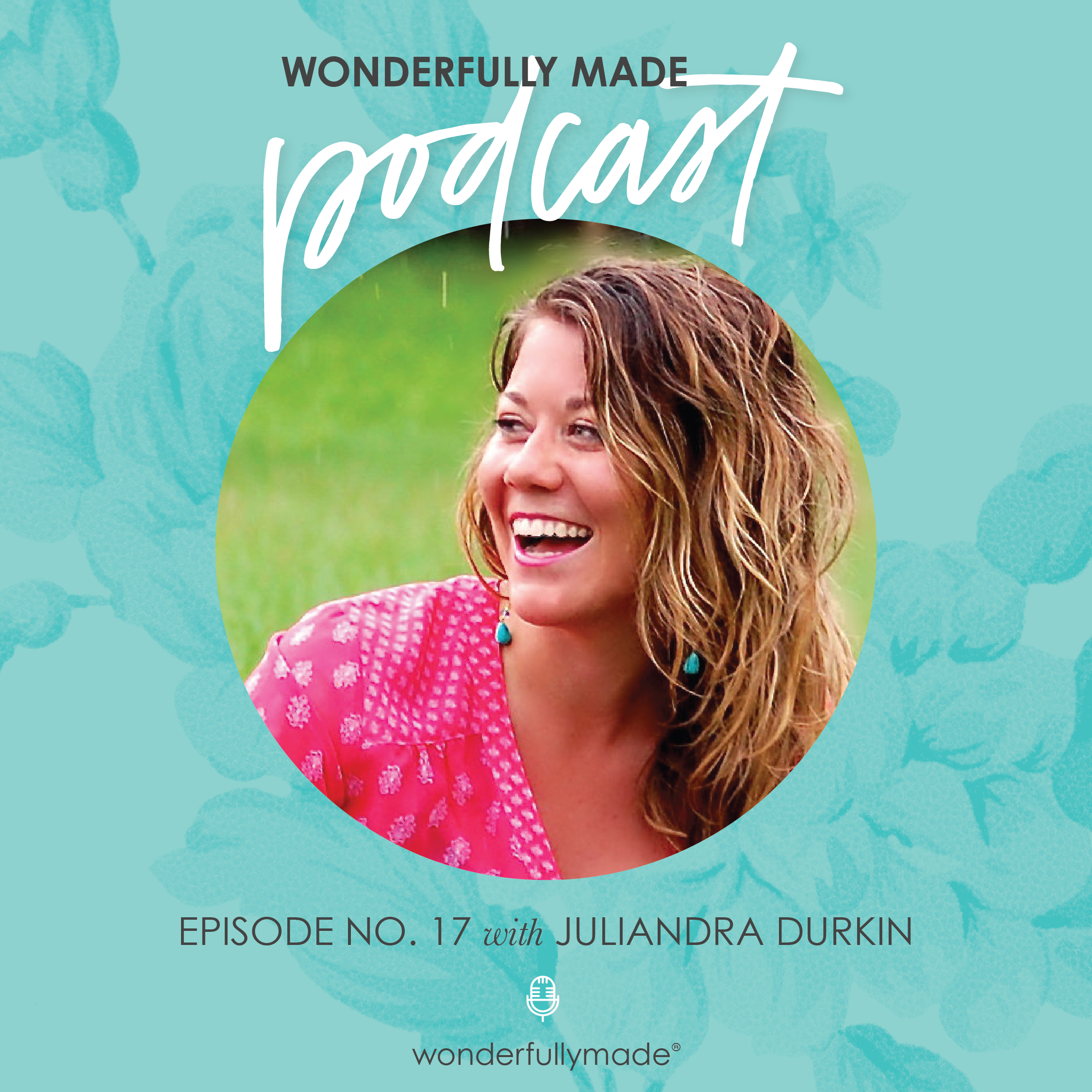 17: Meet our Blog Manager with Juliandra Durkin – Wonderfully Made