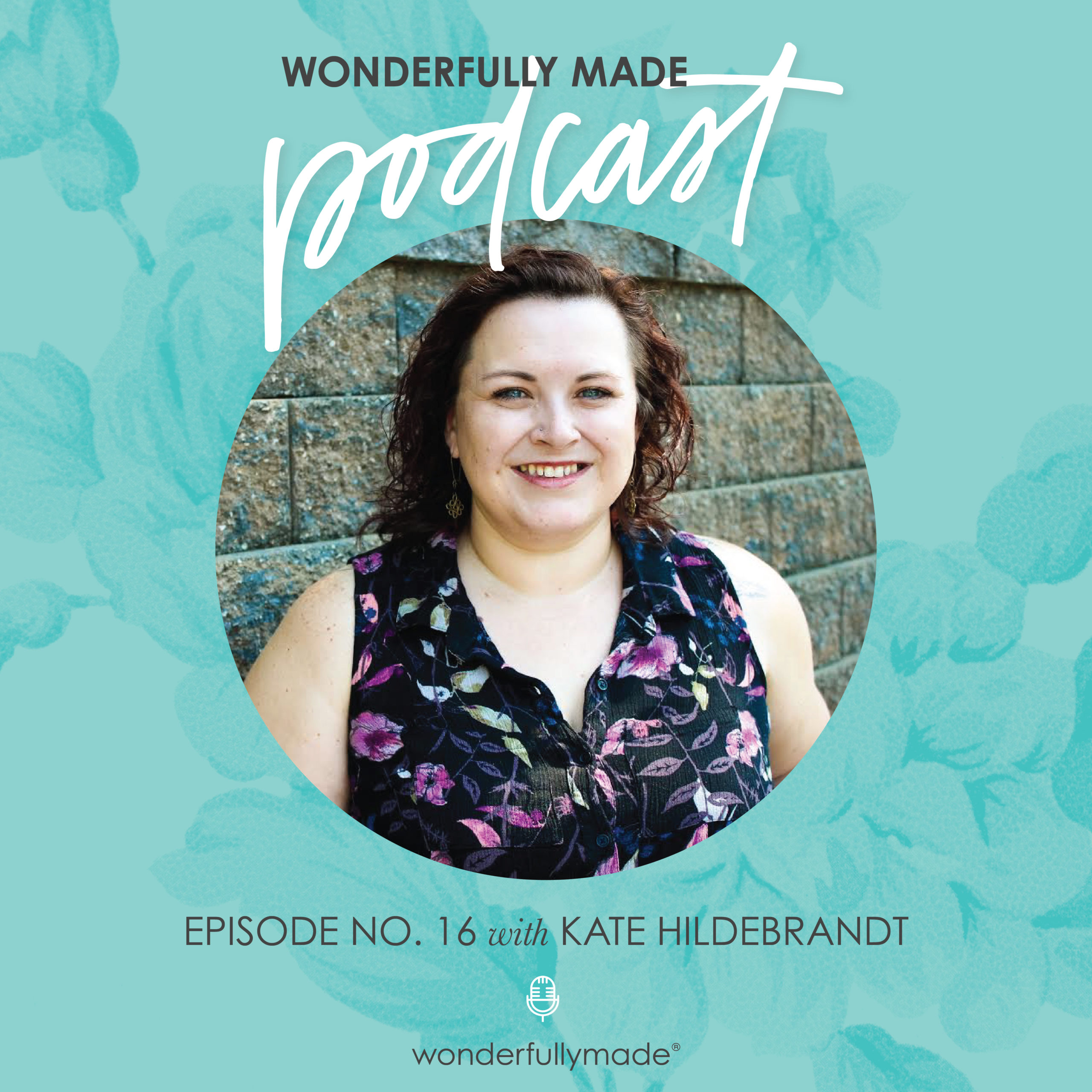 16: Lessons from a Life Coach with Kate Hildebrandt – Wonderfully Made
